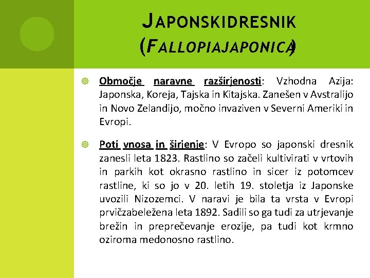 J APONSKI DRESNIK ( F ALLOPIA JAPONICA) Območje naravne razširjenosti: Vzhodna Azija: Japonska, Koreja,