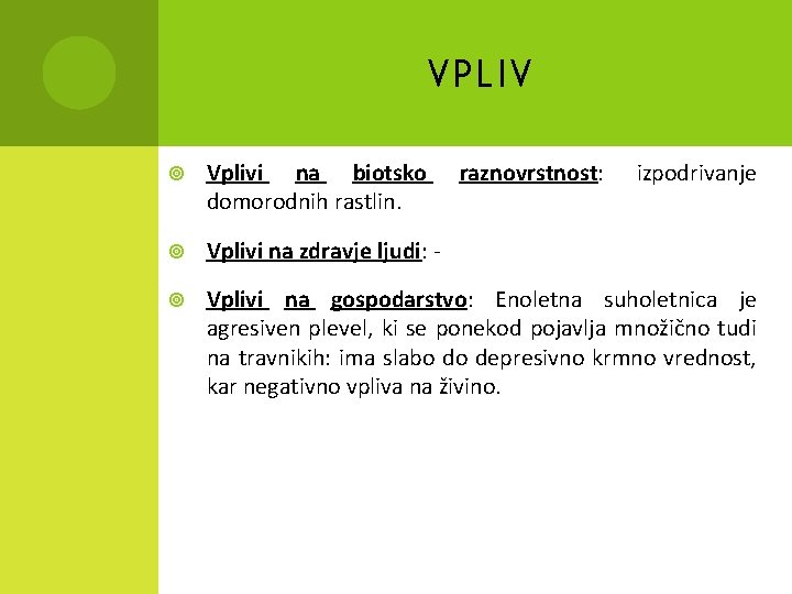 VPLIV Vplivi na biotsko domorodnih rastlin. raznovrstnost: izpodrivanje Vplivi na zdravje ljudi: ‐ Vplivi