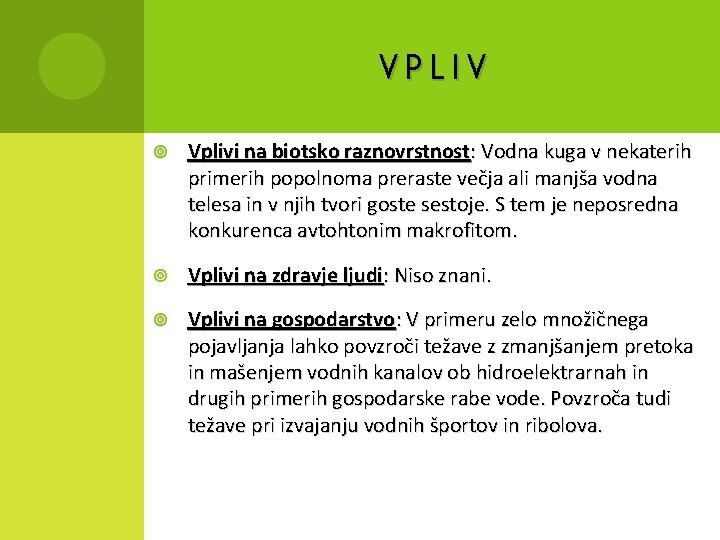 VPLIV Vplivi na biotsko raznovrstnost: Vodna kuga v nekaterih primerih popolnoma preraste večja ali