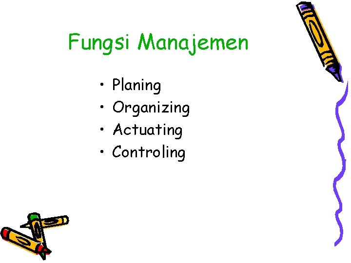 Fungsi Manajemen • • Planing Organizing Actuating Controling 