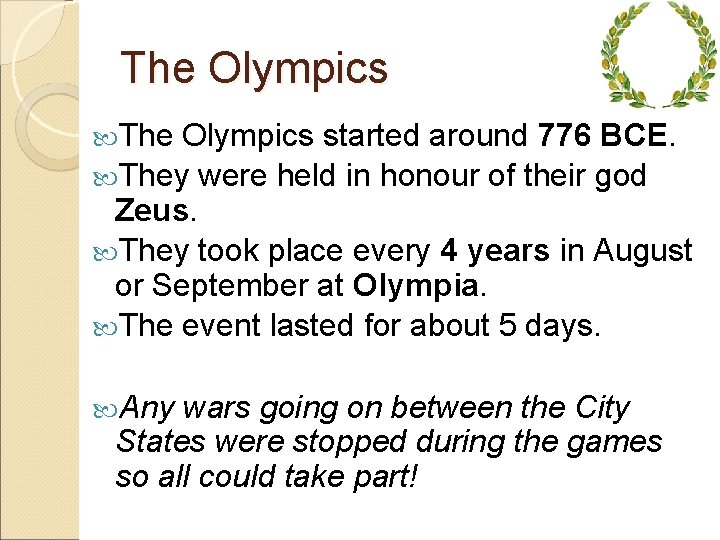 The Olympics started around 776 BCE. They were held in honour of their god