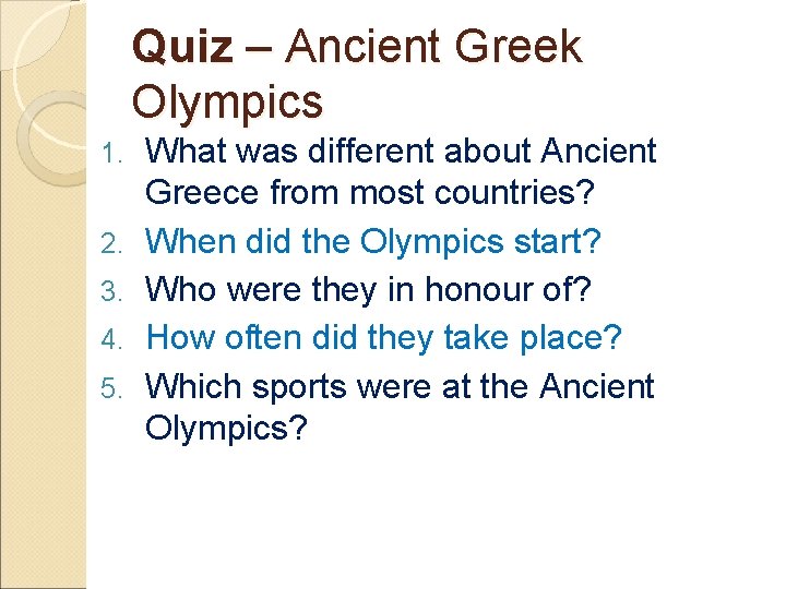 Quiz – Ancient Greek Olympics 1. 2. 3. 4. 5. What was different about