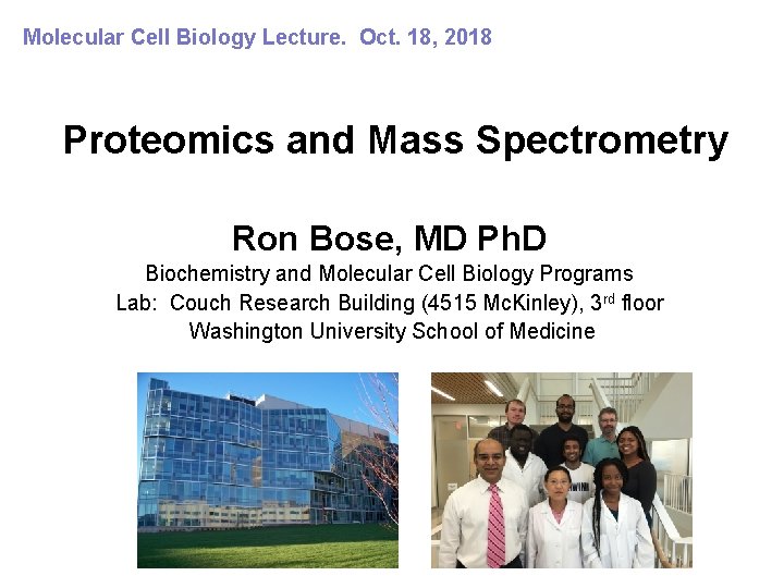 Molecular Cell Biology Lecture. Oct. 18, 2018 Proteomics and Mass Spectrometry Ron Bose, MD