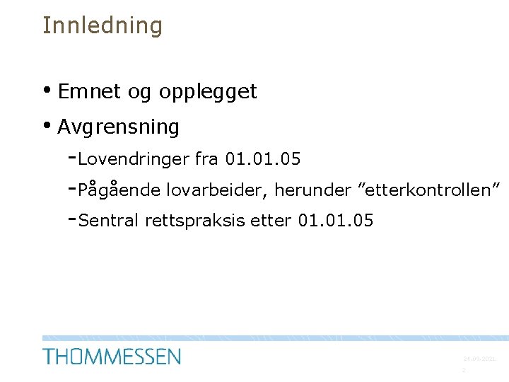 Innledning • Emnet og opplegget • Avgrensning -Lovendringer fra 01. 05 -Pågående lovarbeider, herunder