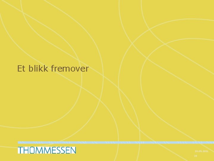 Et blikk fremover 24. 09. 2021 34 