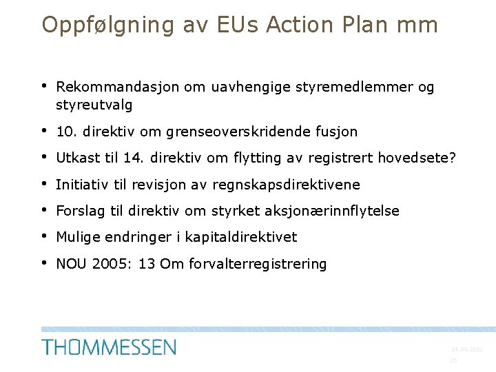 Oppfølgning av EUs Action Plan mm • Rekommandasjon om uavhengige styremedlemmer og styreutvalg •