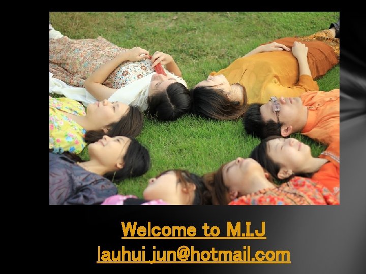 Welcome to M. I. J lauhui_jun@hotmail. com 