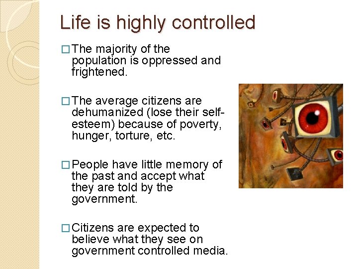 Life is highly controlled � The majority of the population is oppressed and frightened.
