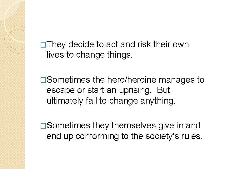 �They decide to act and risk their own lives to change things. �Sometimes the