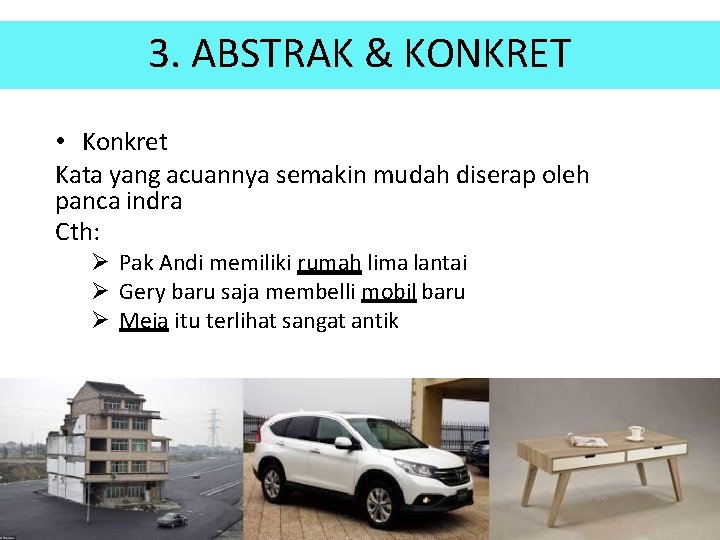 3. ABSTRAK & KONKRET • Konkret Kata yang acuannya semakin mudah diserap oleh panca 3. ABSTRAK & KONKRET • Konkret Kata yang acuannya semakin mudah diserap oleh panca