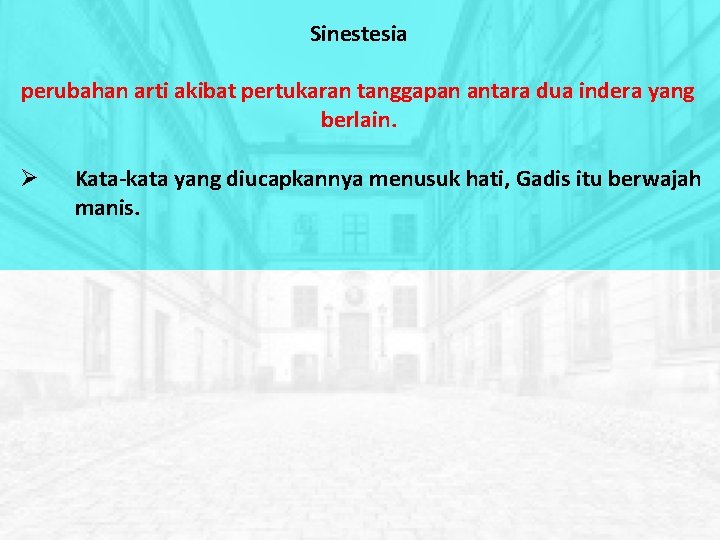 Sinestesia perubahan arti akibat pertukaran tanggapan antara dua indera yang berlain. Kata-kata yang diucapkannya