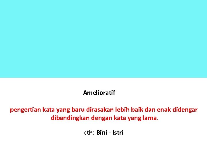 Amelioratif pengertian kata yang baru dirasakan lebih baik dan enak didengar dibandingkan dengan kata Amelioratif pengertian kata yang baru dirasakan lebih baik dan enak didengar dibandingkan dengan kata