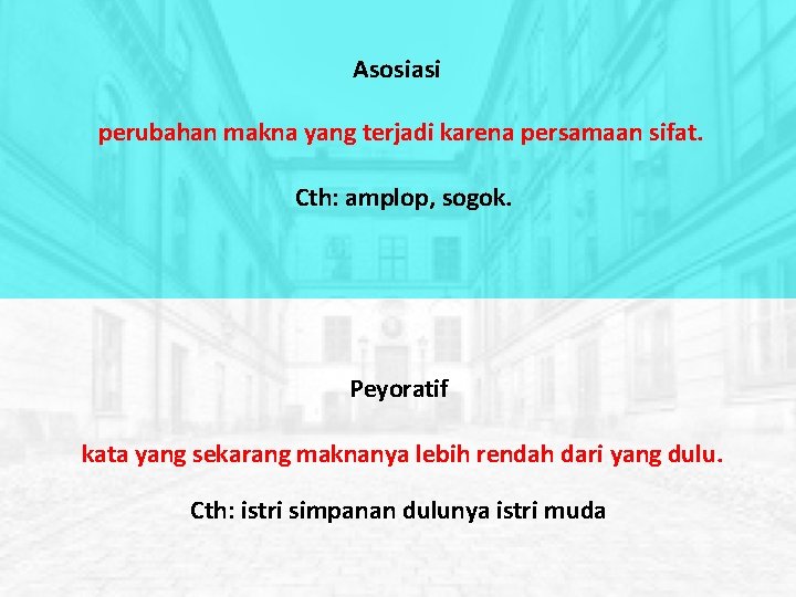 Asosiasi perubahan makna yang terjadi karena persamaan sifat. Cth: amplop, sogok. Peyoratif kata yang Asosiasi perubahan makna yang terjadi karena persamaan sifat. Cth: amplop, sogok. Peyoratif kata yang
