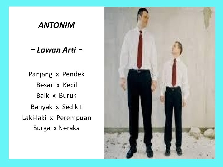 ANTONIM = Lawan Arti = Panjang x Pendek Besar x Kecil Baik x Buruk ANTONIM = Lawan Arti = Panjang x Pendek Besar x Kecil Baik x Buruk
