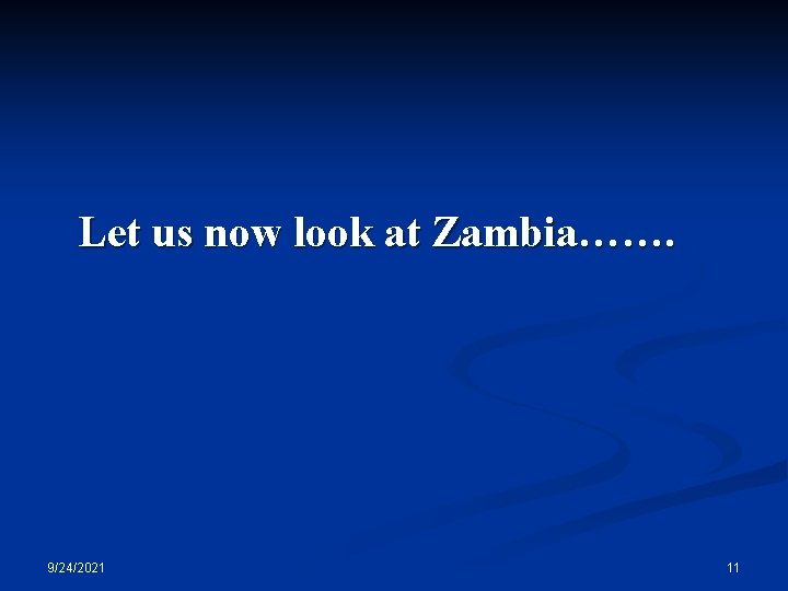 Let us now look at Zambia……. 9/24/2021 11 