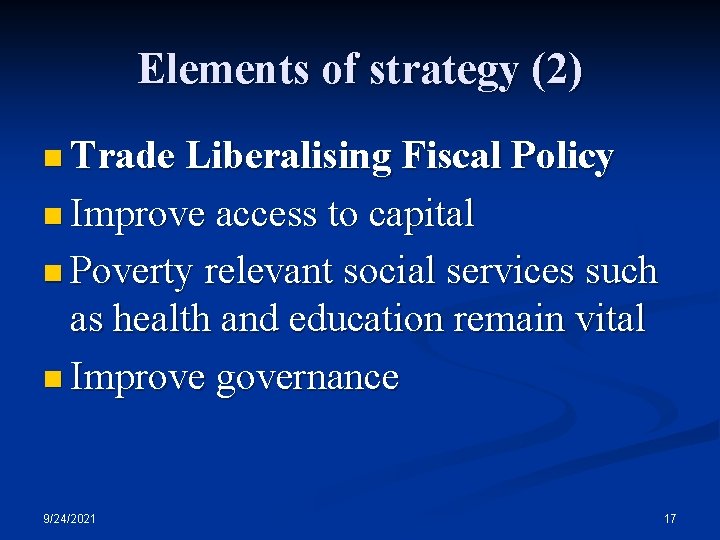 Elements of strategy (2) n Trade Liberalising Fiscal Policy n Improve access to capital