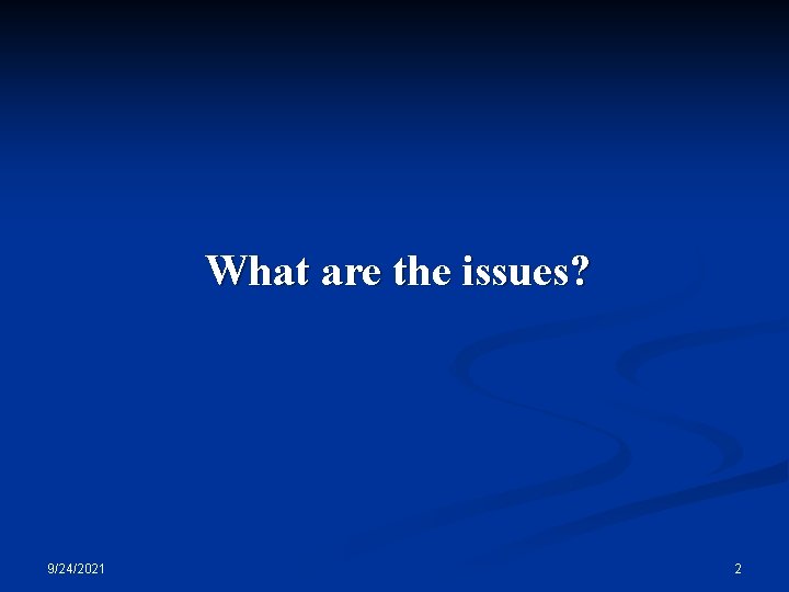 What are the issues? 9/24/2021 2 