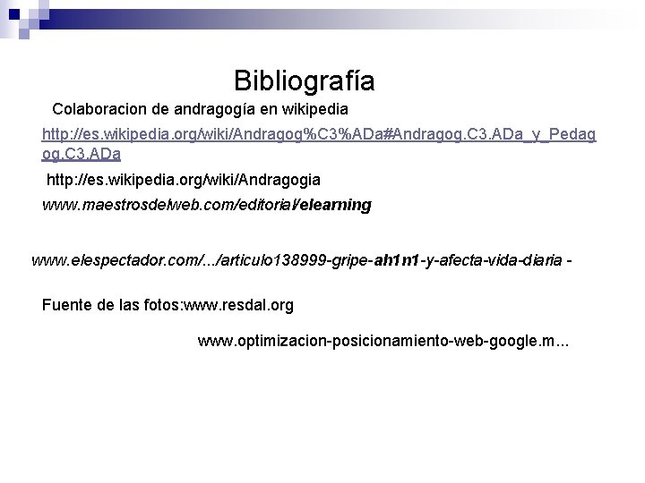 Bibliografía Colaboracion de andragogía en wikipedia http: //es. wikipedia. org/wiki/Andragog%C 3%ADa#Andragog. C 3. ADa_y_Pedag Bibliografía Colaboracion de andragogía en wikipedia http: //es. wikipedia. org/wiki/Andragog%C 3%ADa#Andragog. C 3. ADa_y_Pedag