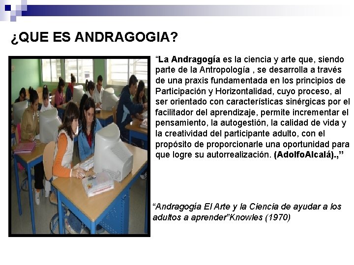 ¿QUE ES ANDRAGOGIA? “La Andragogía es la ciencia y arte que, siendo parte de ¿QUE ES ANDRAGOGIA? “La Andragogía es la ciencia y arte que, siendo parte de
