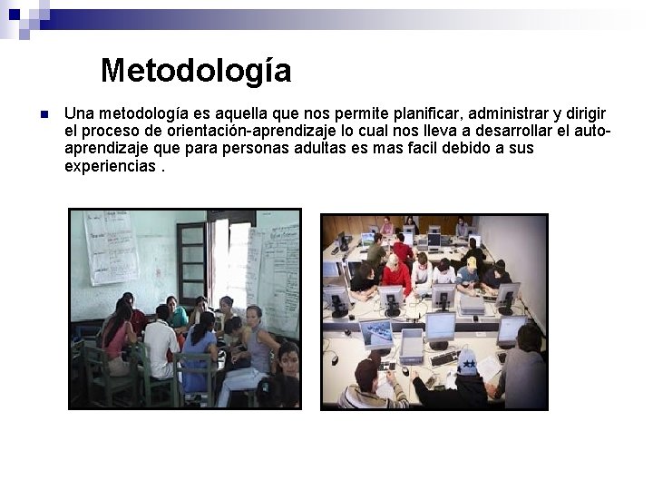 Metodología n Una metodología es aquella que nos permite planificar, administrar y dirigir el Metodología n Una metodología es aquella que nos permite planificar, administrar y dirigir el