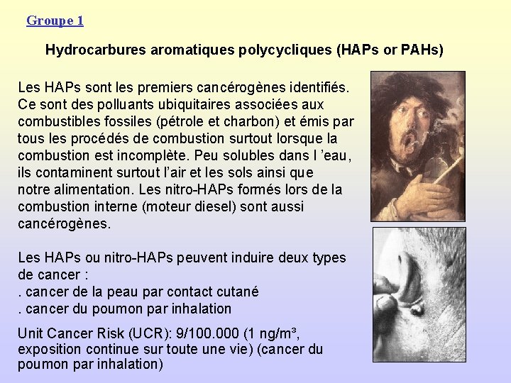 Groupe 1 Hydrocarbures aromatiques polycycliques (HAPs or PAHs) Les HAPs sont les premiers cancérogènes