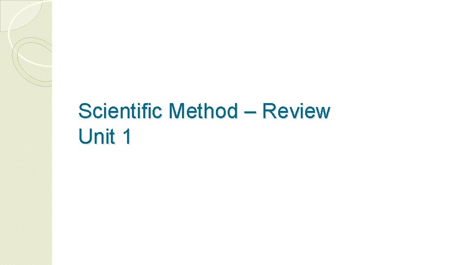 Scientific Method – Review Unit 1 