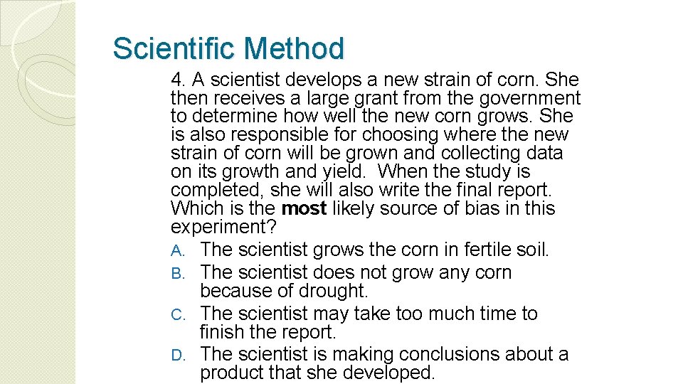 Scientific Method 4. A scientist develops a new strain of corn. She then receives