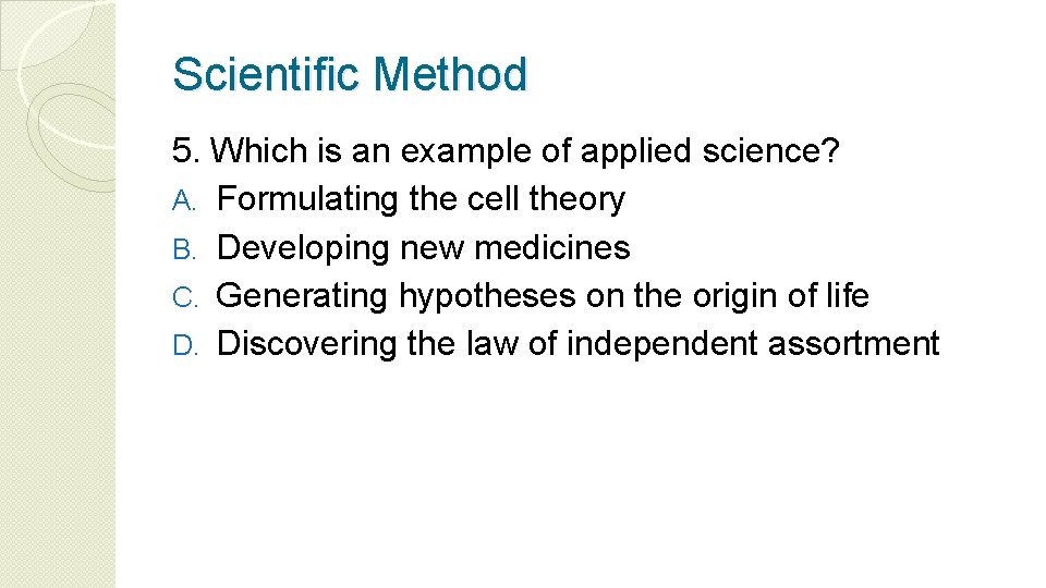 Scientific Method 5. Which is an example of applied science? A. Formulating the cell