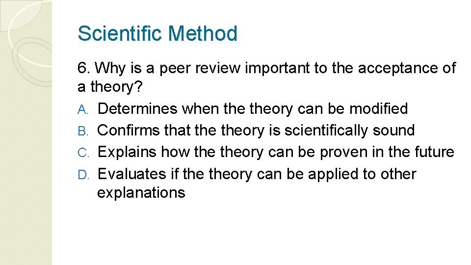 Scientific Method 6. Why is a peer review important to the acceptance of a