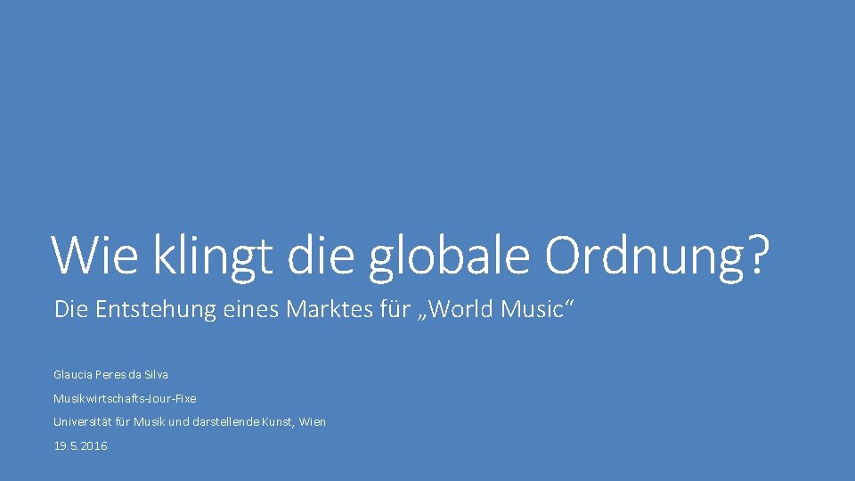 Wie klingt die globale Ordnung? Die Entstehung eines Marktes für „World Music“ Glaucia Peres