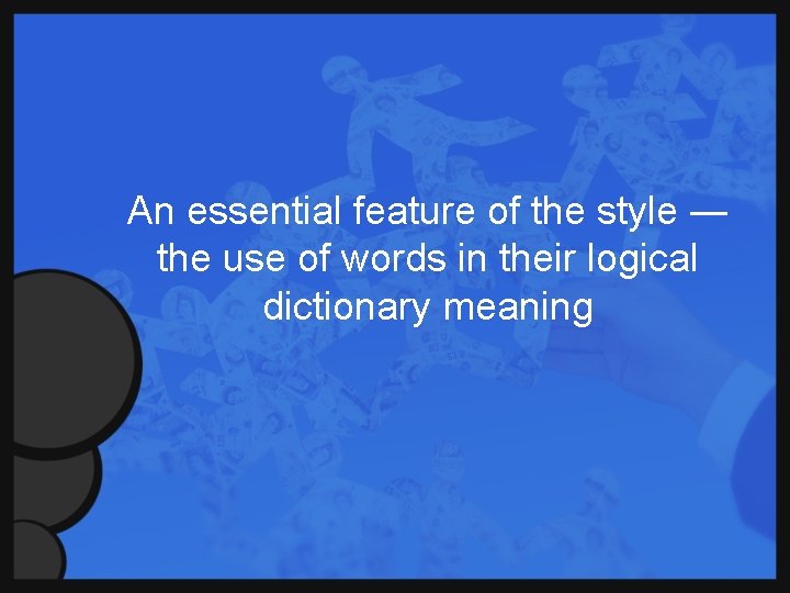 An essential feature of the style ― the use of words in their logical