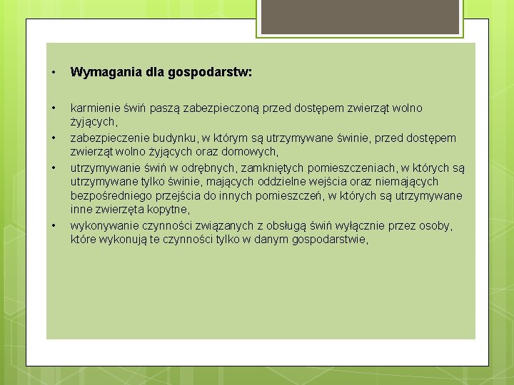  • Wymagania dla gospodarstw: • karmienie świń paszą zabezpieczoną przed dostępem zwierząt wolno