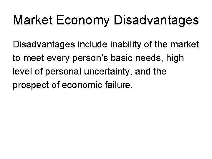 Market Economy Disadvantages include inability of the market to meet every person’s basic needs,