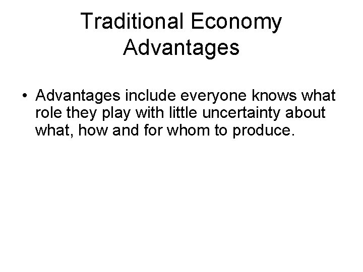 Traditional Economy Advantages • Advantages include everyone knows what role they play with little