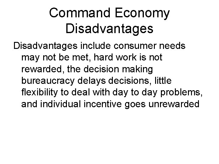 Command Economy Disadvantages include consumer needs may not be met, hard work is not