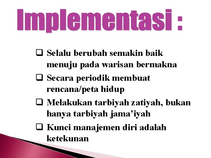 q Selalu berubah semakin baik menuju pada warisan bermakna q Secara periodik membuat rencana/peta