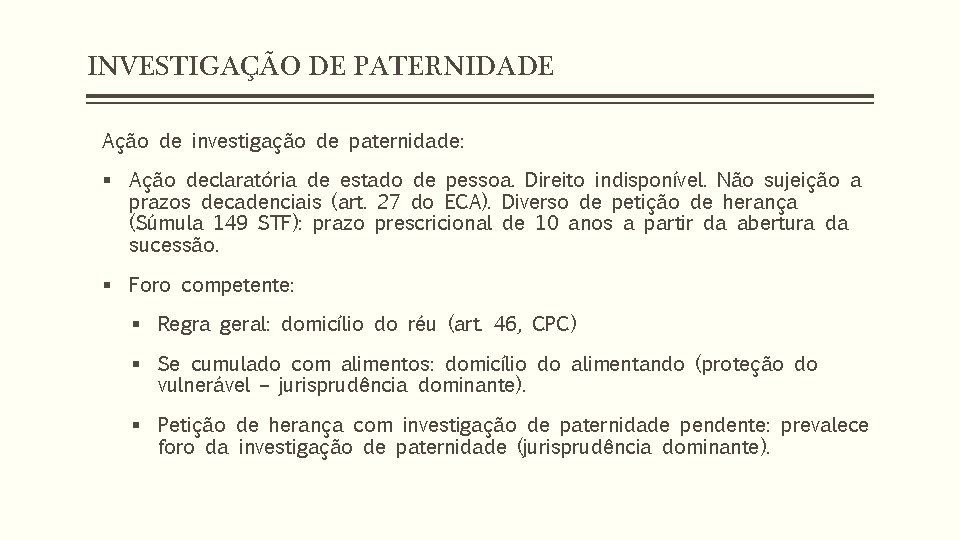 INVESTIGAÇÃO DE PATERNIDADE Ação de investigação de paternidade: § Ação declaratória de estado de