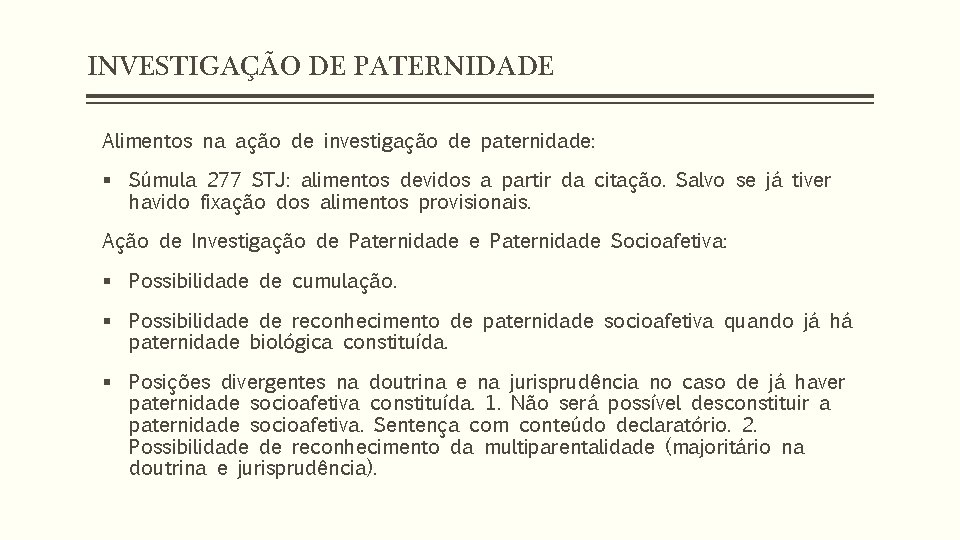 INVESTIGAÇÃO DE PATERNIDADE Alimentos na ação de investigação de paternidade: § Súmula 277 STJ: