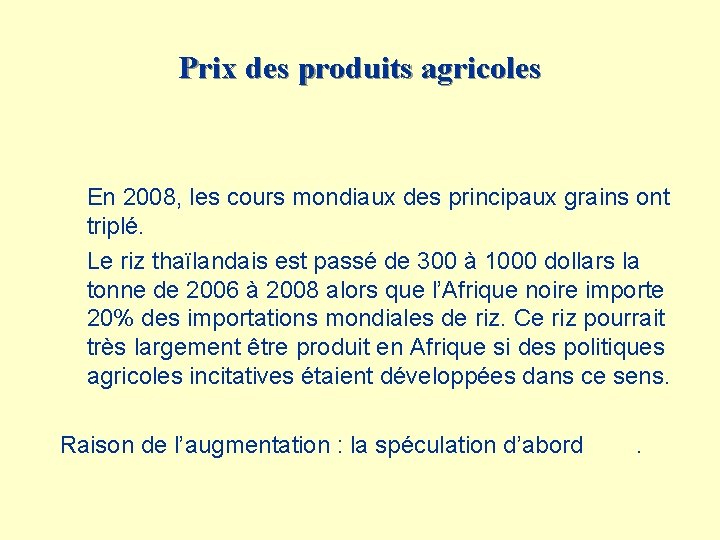 Prix des produits agricoles En 2008, les cours mondiaux des principaux grains ont triplé.