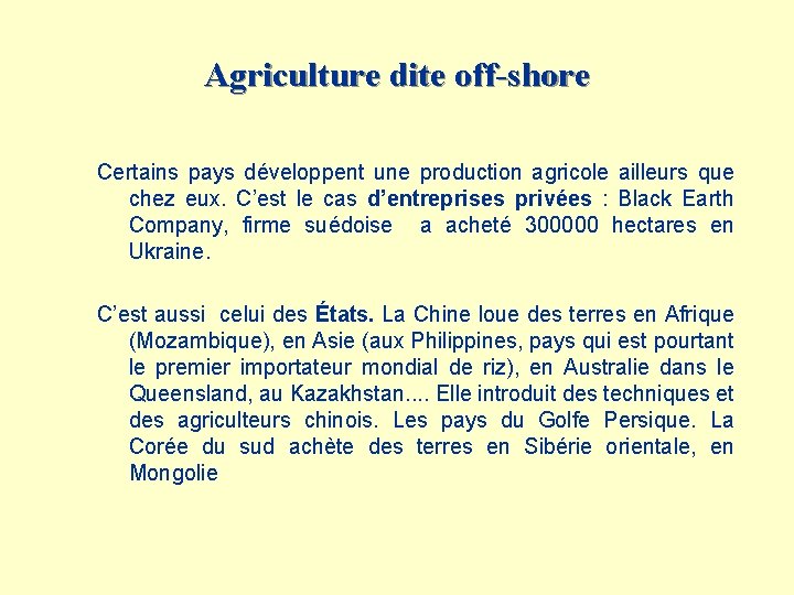 Agriculture dite off-shore Certains pays développent une production agricole ailleurs que chez eux. C’est