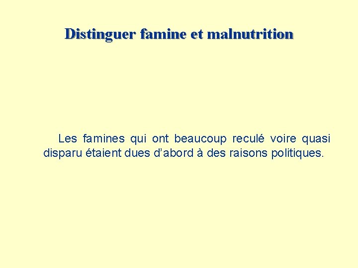 Distinguer famine et malnutrition Les famines qui ont beaucoup reculé voire quasi disparu étaient