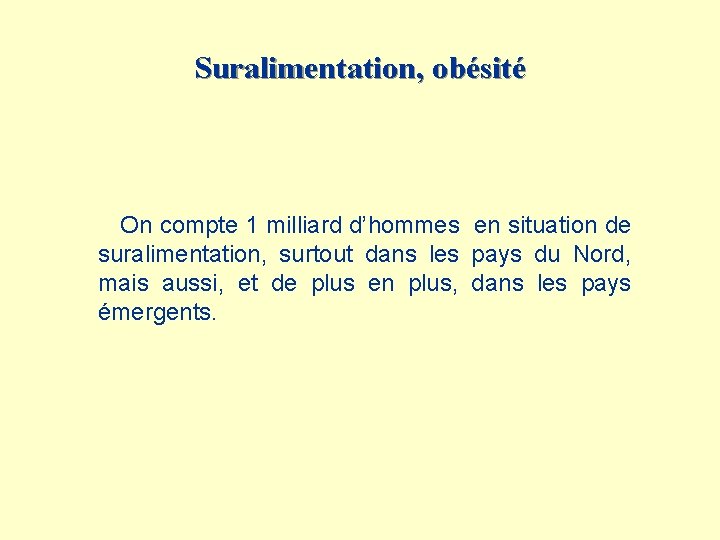 Suralimentation, obésité On compte 1 milliard d’hommes en situation de suralimentation, surtout dans les