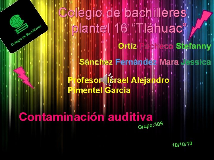 Colegio de bachilleres plantel 16 “Tláhuac” Ortiz Pacheco Stefanny Sánchez Fernández Mara Jessica Profesor: