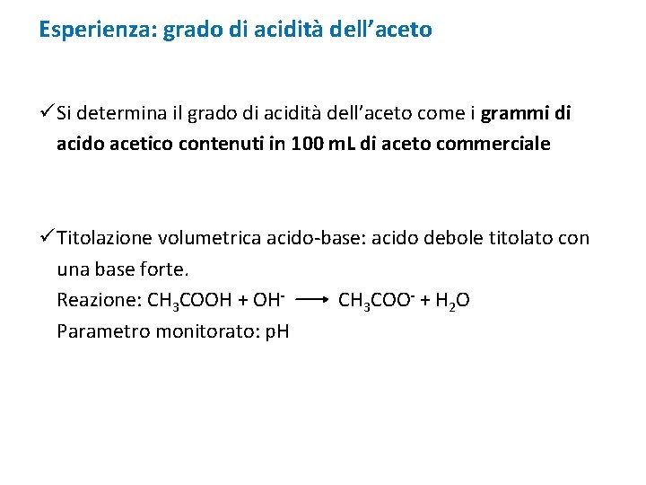 Esperienza: grado di acidità dell’aceto ü Si determina il grado di acidità dell’aceto come