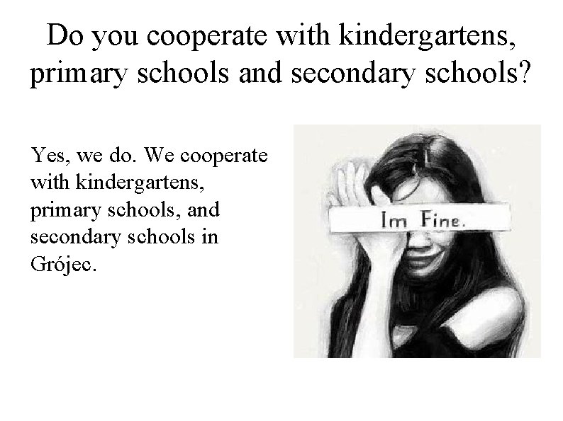 Do you cooperate with kindergartens, primary schools and secondary schools? Yes, we do. We