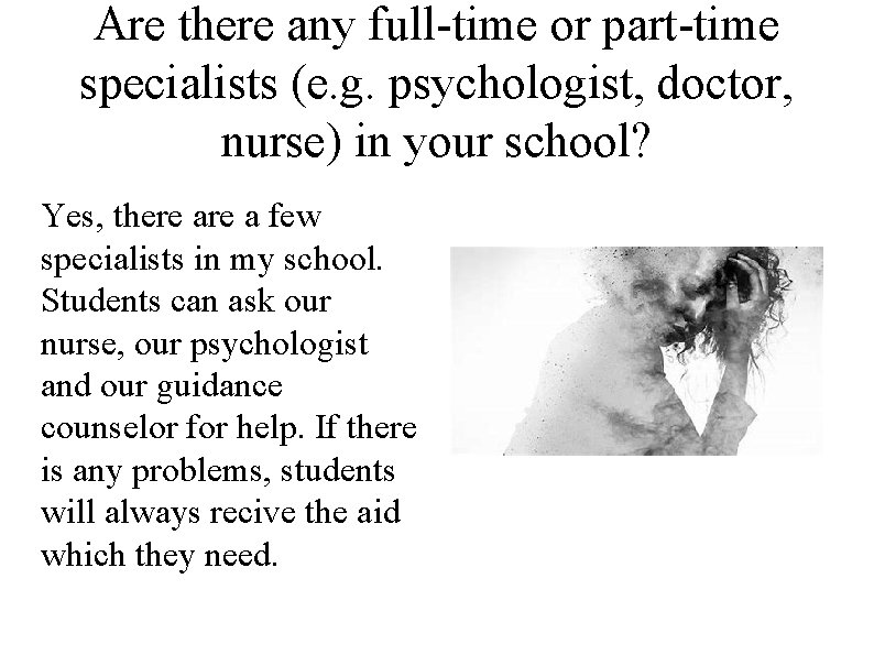 Are there any full-time or part-time specialists (e. g. psychologist, doctor, nurse) in your