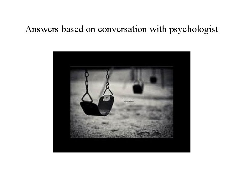 Answers based on conversation with psychologist 