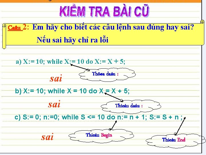 Caâu 2: Em hãy cho biết các câu lệnh sau đúng hay sai? Nếu