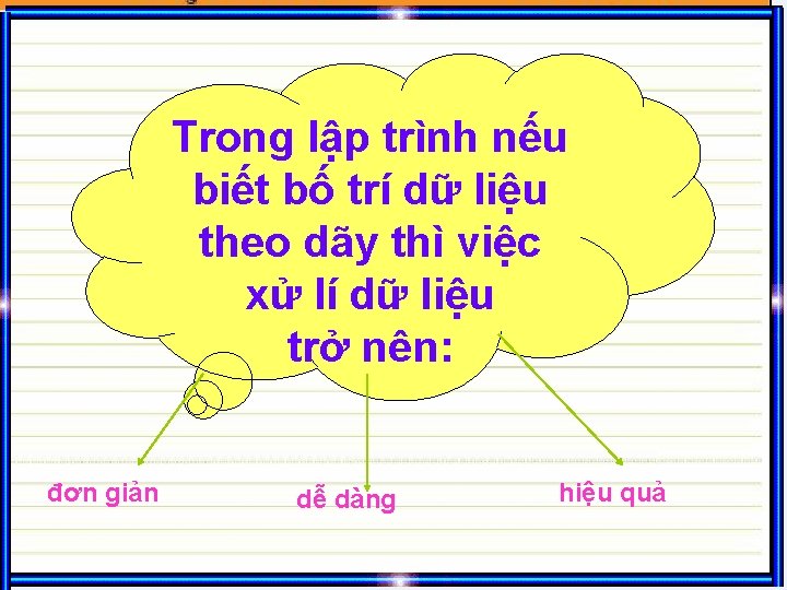 Trong lập trình nếu biết bố trí dữ liệu theo dãy thì việc xử