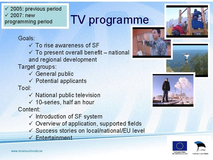 ü 2005: previous period ü 2007: new programming period TV programme Goals: ü To